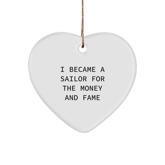 Funny Sailor Gifts from Men to Friends, Heart Ornament with I Became A 'Sailor For The Money And Fame' Quote, Christmas Unique Gifts - Image 1