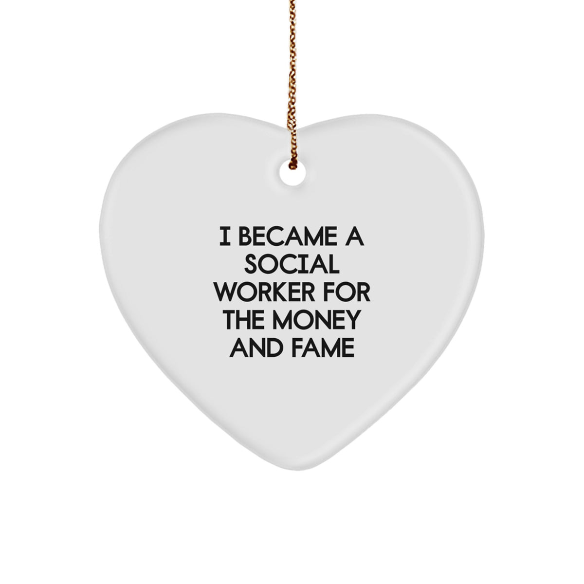 Funny Gift for Social Worker Friends - 'I Became A Social Worker For The Money And Fame' Heart Ornament for Women Men Coworkers Family Christmas Unique Gifts - Image 1