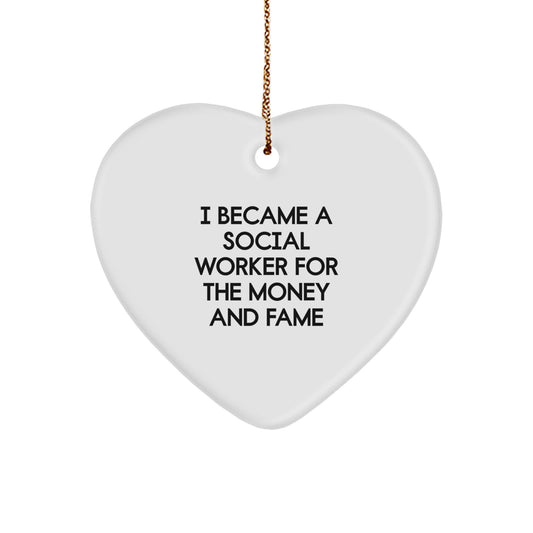 Funny Gift for Social Worker Friends - 'I Became A Social Worker For The Money And Fame' Heart Ornament for Women Men Coworkers Family Christmas Unique Gifts - Image 1