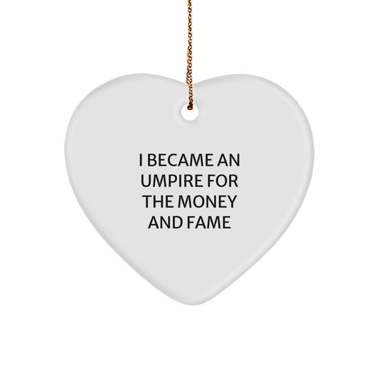 Funny Umpire Gifts from Friends, Umpire Heart Ornament for Christmas Unique Gifts, Heart Shaped Umpire Decorations, I Became An Umpire for the Money and Fame - Image 1