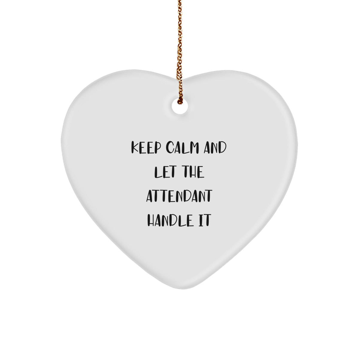 Funny Attendant Heart Ornament Gifts from Friends and Family - Keep Calm And Let The Attendant Handle It Christmas Decor - Image 1