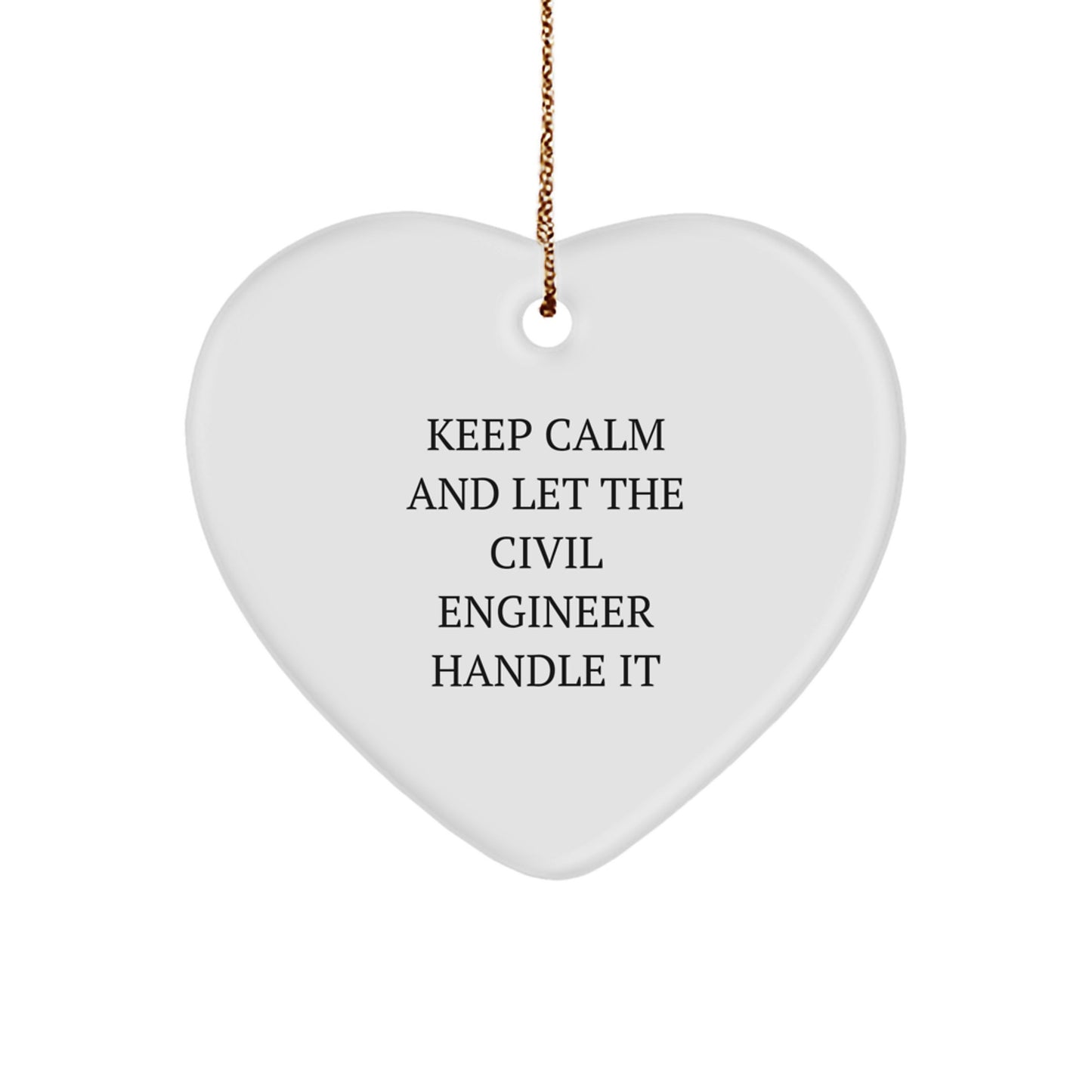 Civil Engineer Heart Ornament Gifts from Friends and Family for Christmas - 'Keep Calm And Let The Civil Engineer Handle It' Quote - Image 1