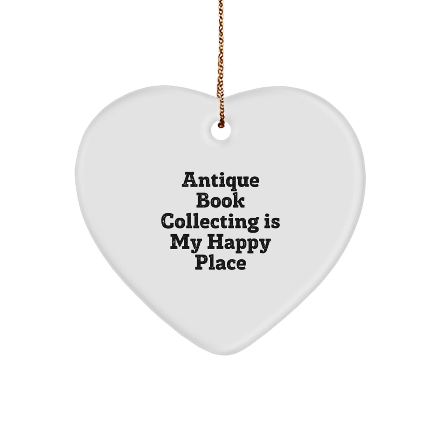 Antique Book Collecting Is My Happy Place Funny Gift for Bookworms Heart Ornament from Men to Family on Christmas Unique Gifts - Image 1