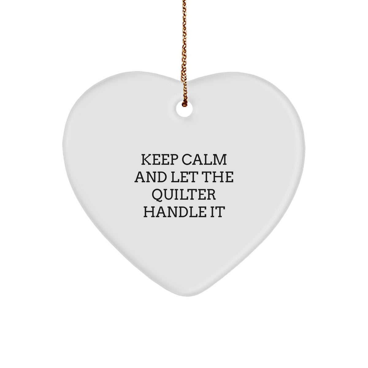 Quilter Gifts from Friends - Heart Ornament Keep Calm And Let The Quilter Handle It Christmas Unique - Image 1