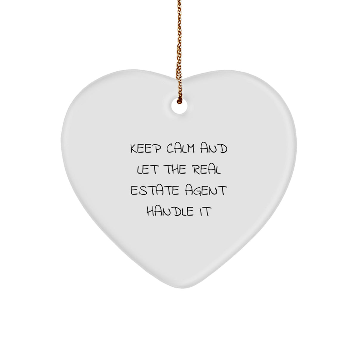 Funny Christmas Unique Gifts from Men to Real Estate Agents - Heart Ornament - Keep Calm And Let The Real Estate Agent Handle It - Image 1