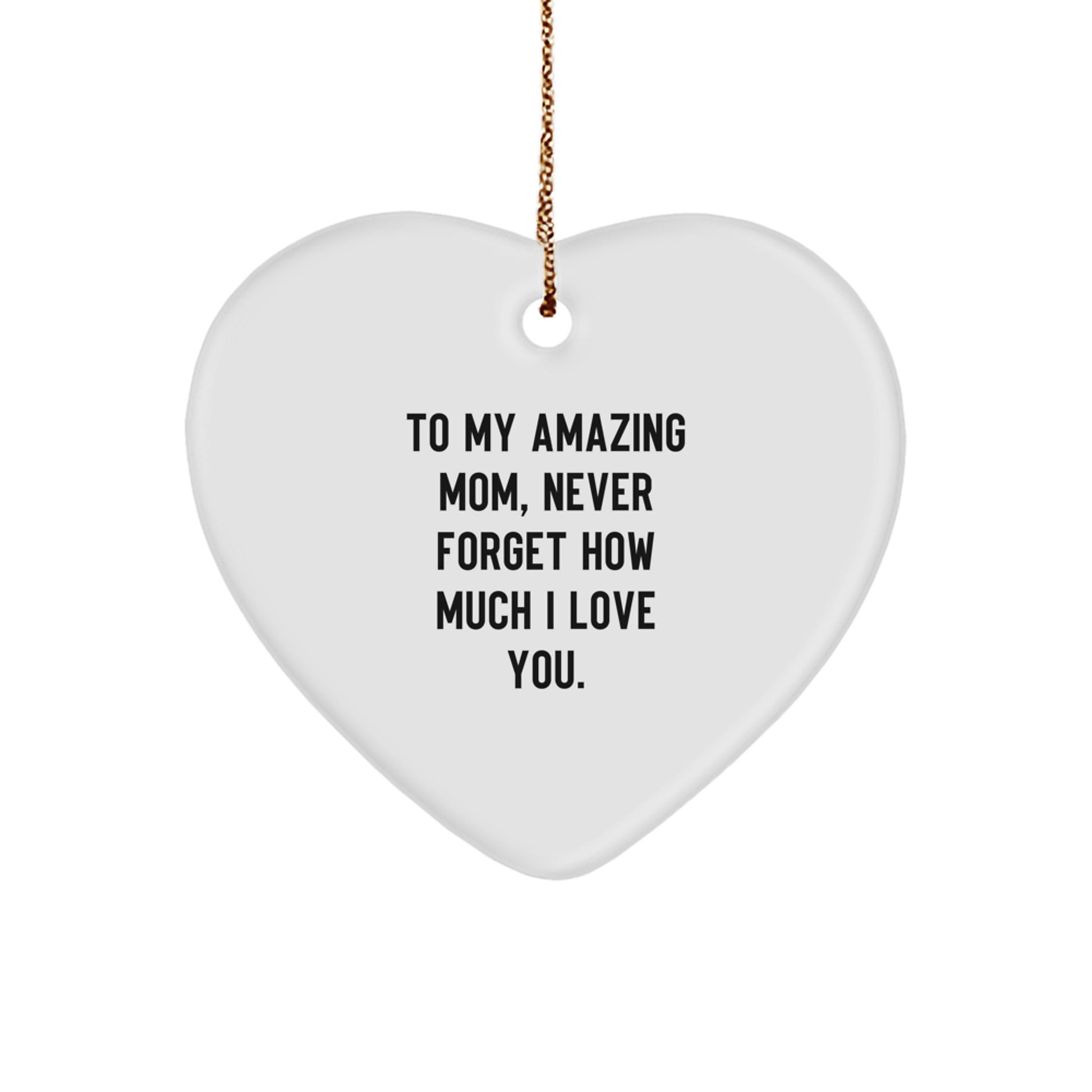 Inspirational Mom Heart Ornament Gifts from Family, To My Amazing Mom, Never Forget How Much I Love You. Christmas Unique Gifts for Mom - Image 1