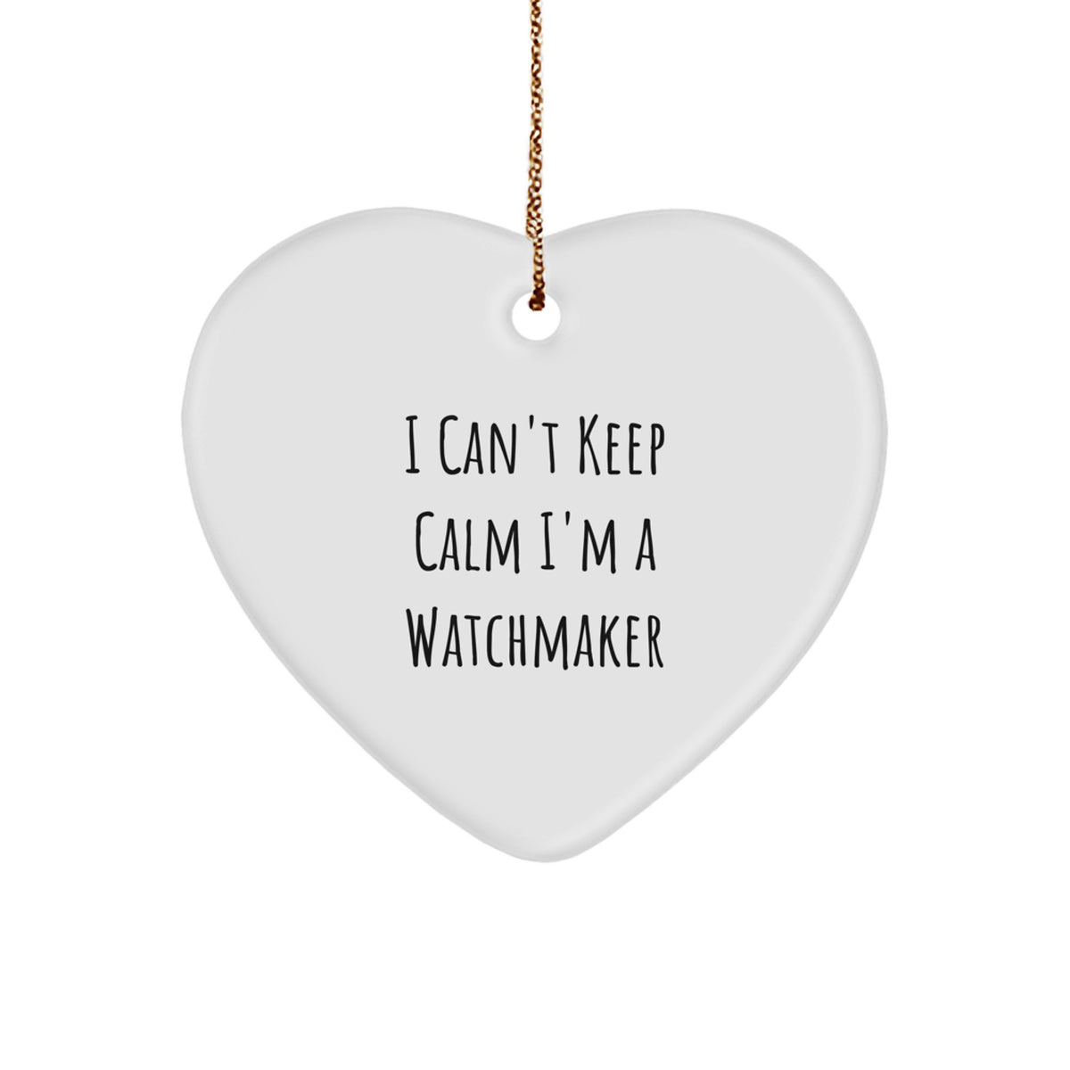 Funny Watchmaker Gifts, I Can't Keep Calm I'm A Watchmaker Heart Ornament, Christmas Unique Gifts from Friends or Family for Watchmaker Enthusiasts - Image 1