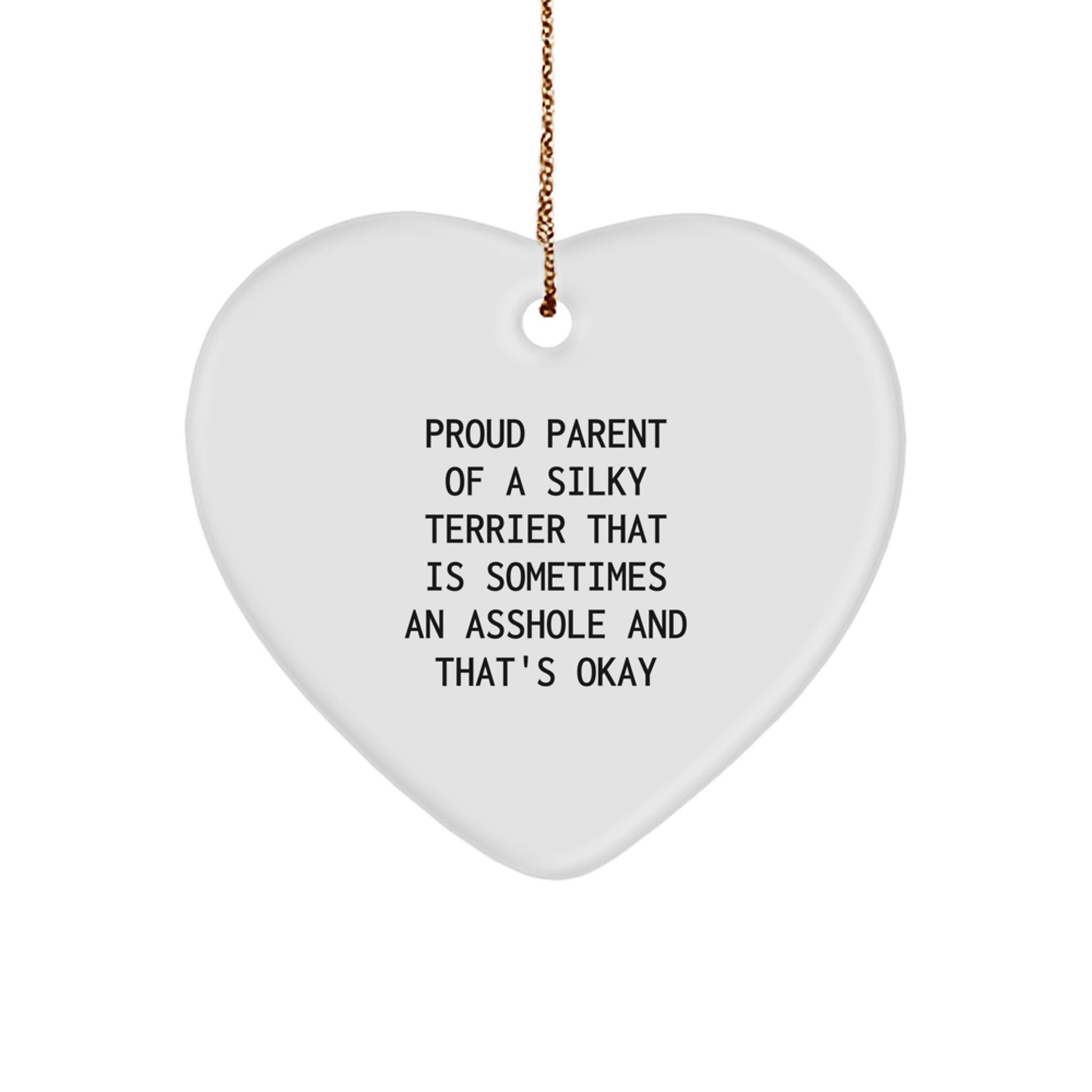 Funny Silky Terrier Dog Gifts for Home, Heart Ornament, 'Proud Parent Of A Silky Terrier That Is Sometimes An Asshole And That's Okay' Christmas Unique Gifts from Friends to Family - Image 1