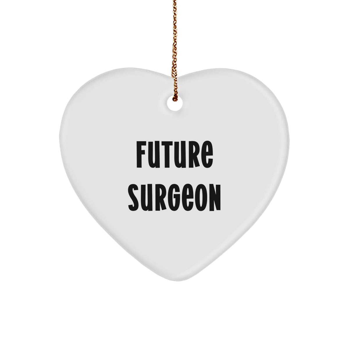 Funny Future Surgeon Gifts from Men to Family Members Heart Ornament for Christmas - Inspirational Quotes for Surgeon Friends and Coworkers - Image 1