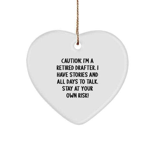 Funny Drafter Gifts from Men - Heart Ornament for Christmas Unique Gifts for Friends and Family - Caution: I'm A Retired Drafter. I Have Stories And All Days To Talk. Stay At Your Own Risk! - Image 1