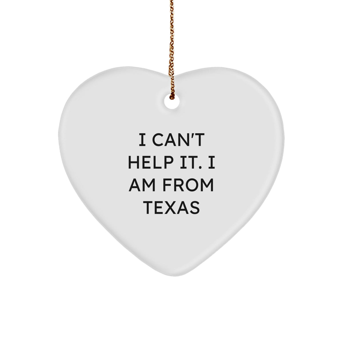 Heart Ornament Collectible Texas I Can't Help It for Neighbors Gift - Image 1