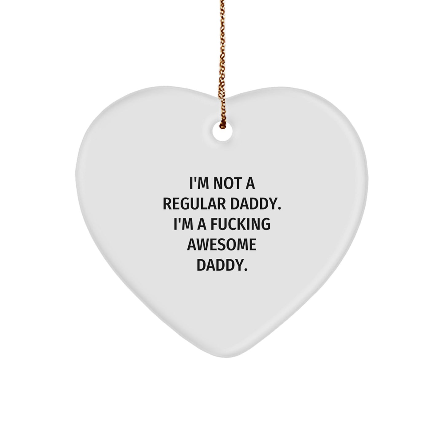 Funny Daddy Heart Ornament Gifts from Men to Dads, Awesome Daddy Christmas Decorations, Heart Shaped MDF with Gold Cord, Unique Gifts for Dads, Father's Day Presents, I'm Not A Regular Daddy - Image 1
