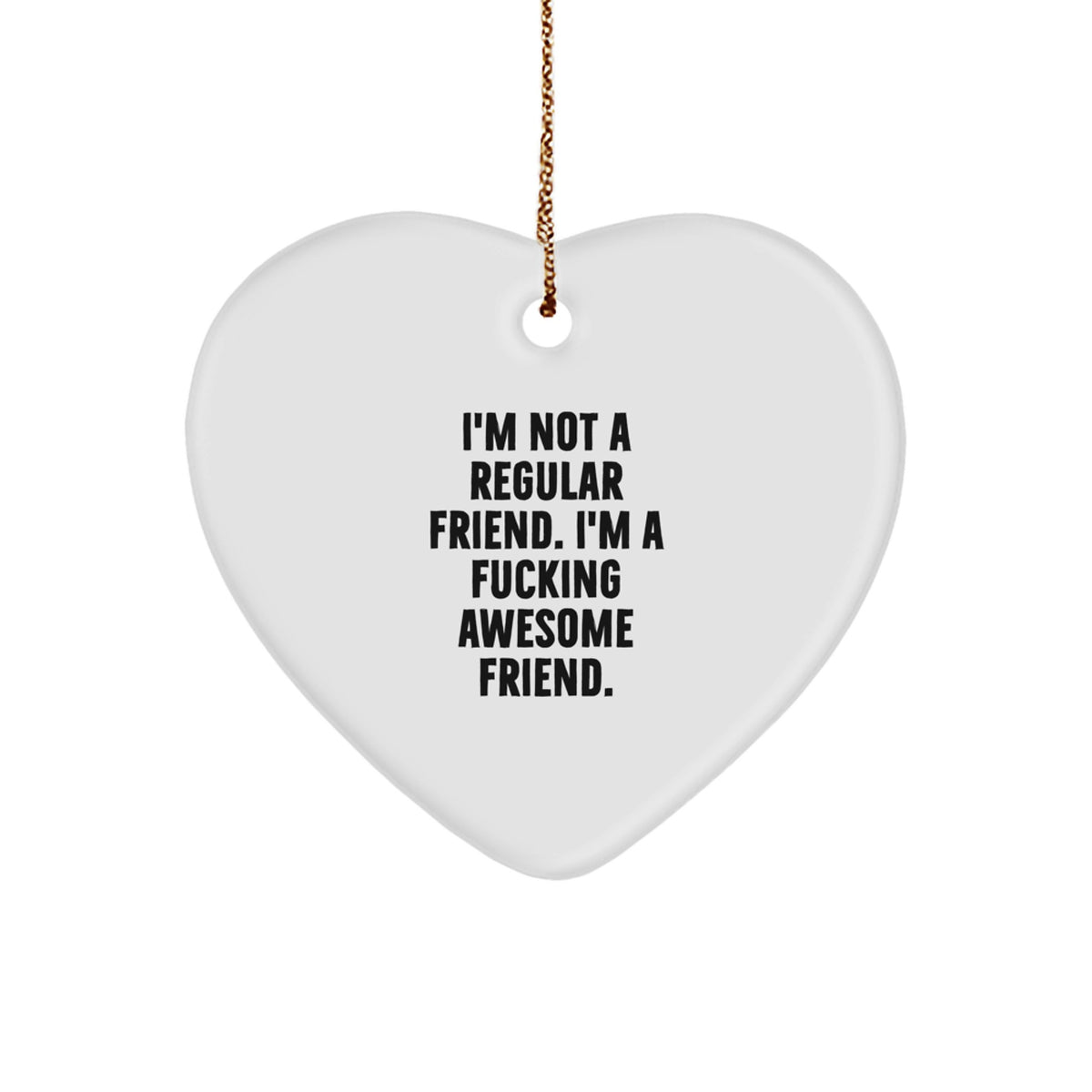 Funny Friend Heart Ornament Gifts from Friends to Friend - Inspirational Quote for Friend Lover - Christmas Unique Gifts - Image 1