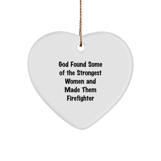 Funny Firefighter Heart Ornament Gifts from Family Members, Inspirational for Christmas Unique Gifts, God Found Some Of The Strongest Women And Made Them Women Firefighters Quotes - Image 1