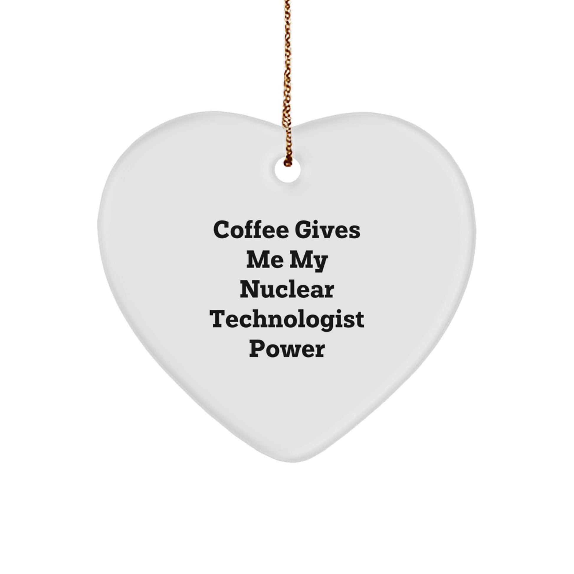 Nuclear Technologist Heart Ornament, Funny Quote Gifts from Friends, Christmas Unique Gifts for Men - Image 1