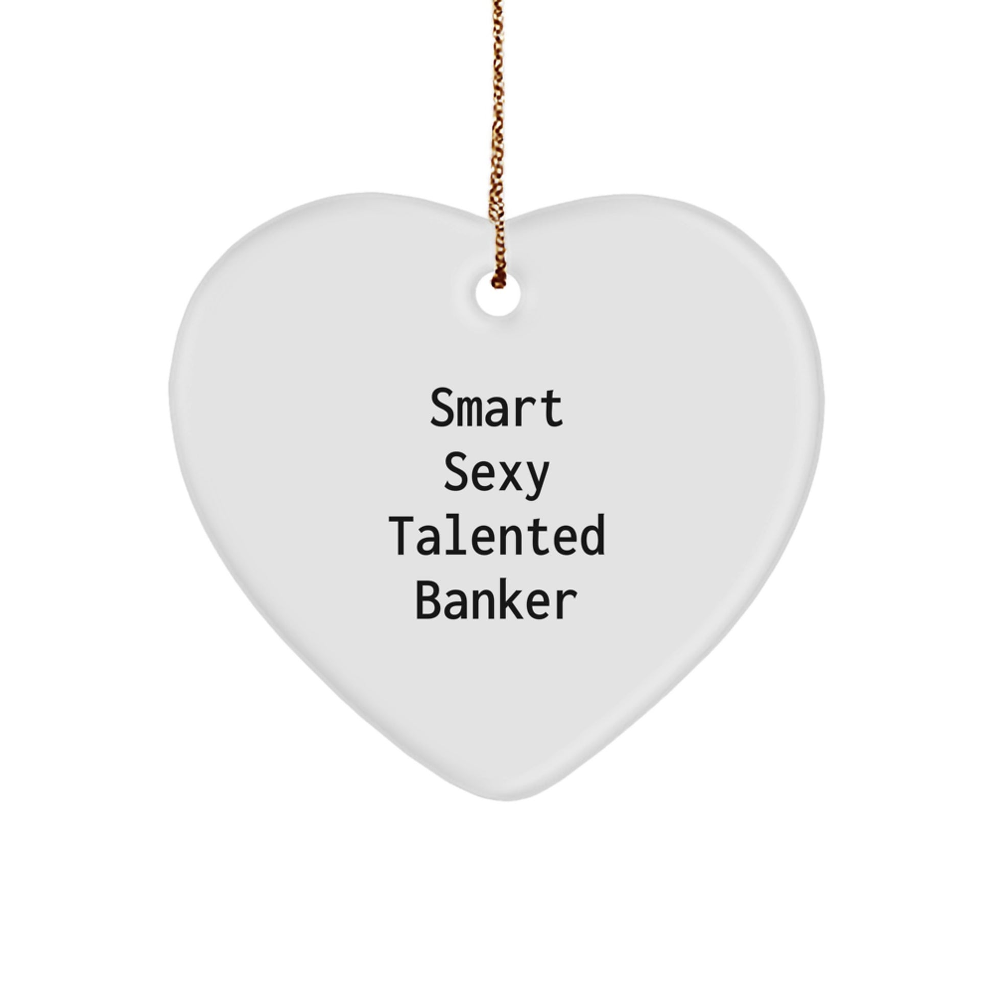 Funny Banker Gifts for Him from Friends, Heart Ornament Smart Sexy Talented Banker Christmas Unique - Image 1