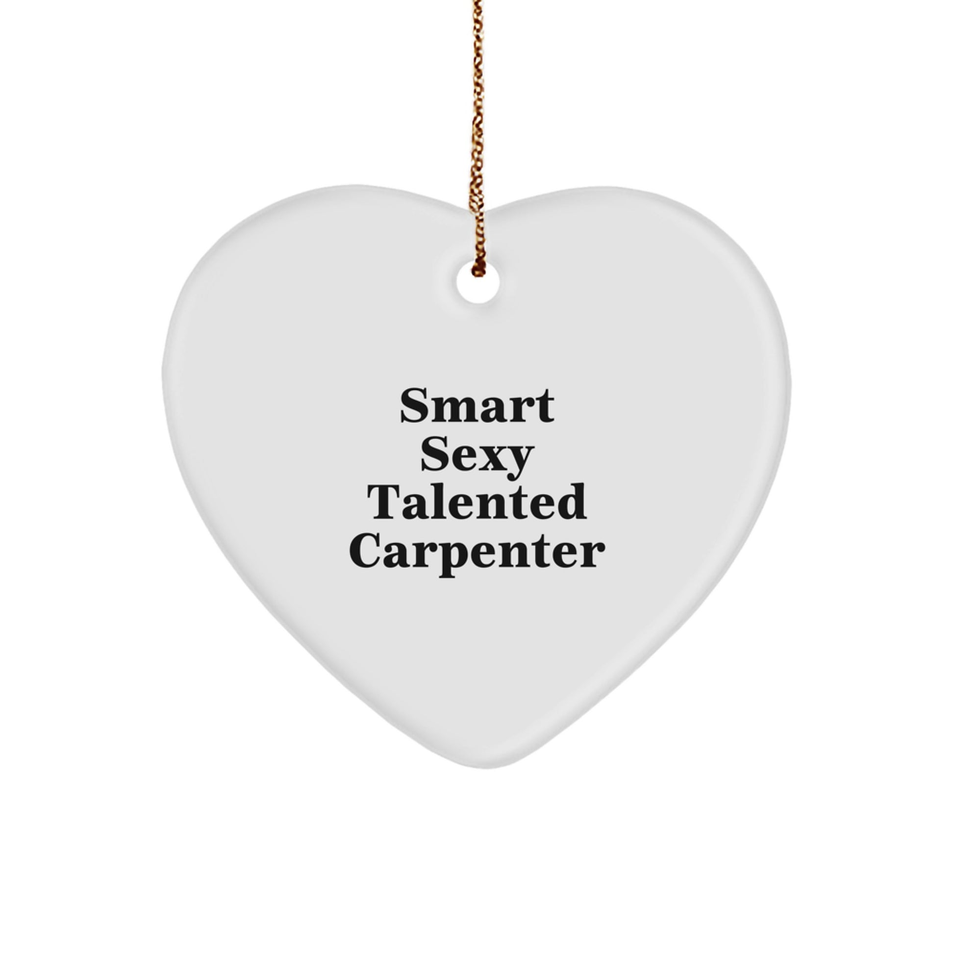 Funny Carpenter Gifts from Friends and Family - Smart Sexy Talented Carpenter Heart Ornament for Men Christmas Unique Gifts Ideas - Image 1