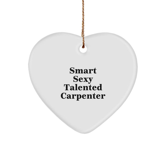Funny Carpenter Gifts from Friends and Family - Smart Sexy Talented Carpenter Heart Ornament for Men Christmas Unique Gifts Ideas - Image 1