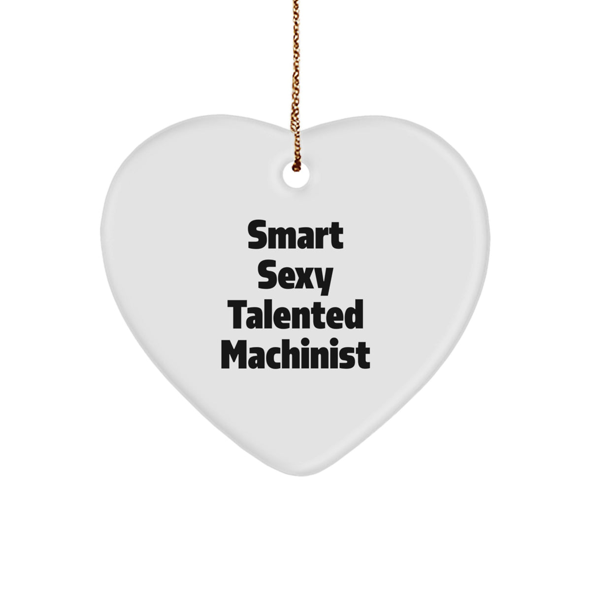 Gifts from Friends for Smart Sexy Talented Machinists, Funny Christmas Heart Ornament, Unique Machinist Gifts - Image 1
