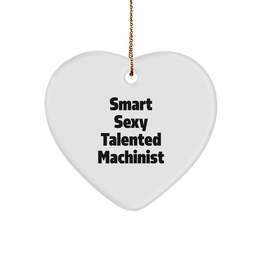 Gifts from Friends for Smart Sexy Talented Machinists, Funny Christmas Heart Ornament, Unique Machinist Gifts - Image 1