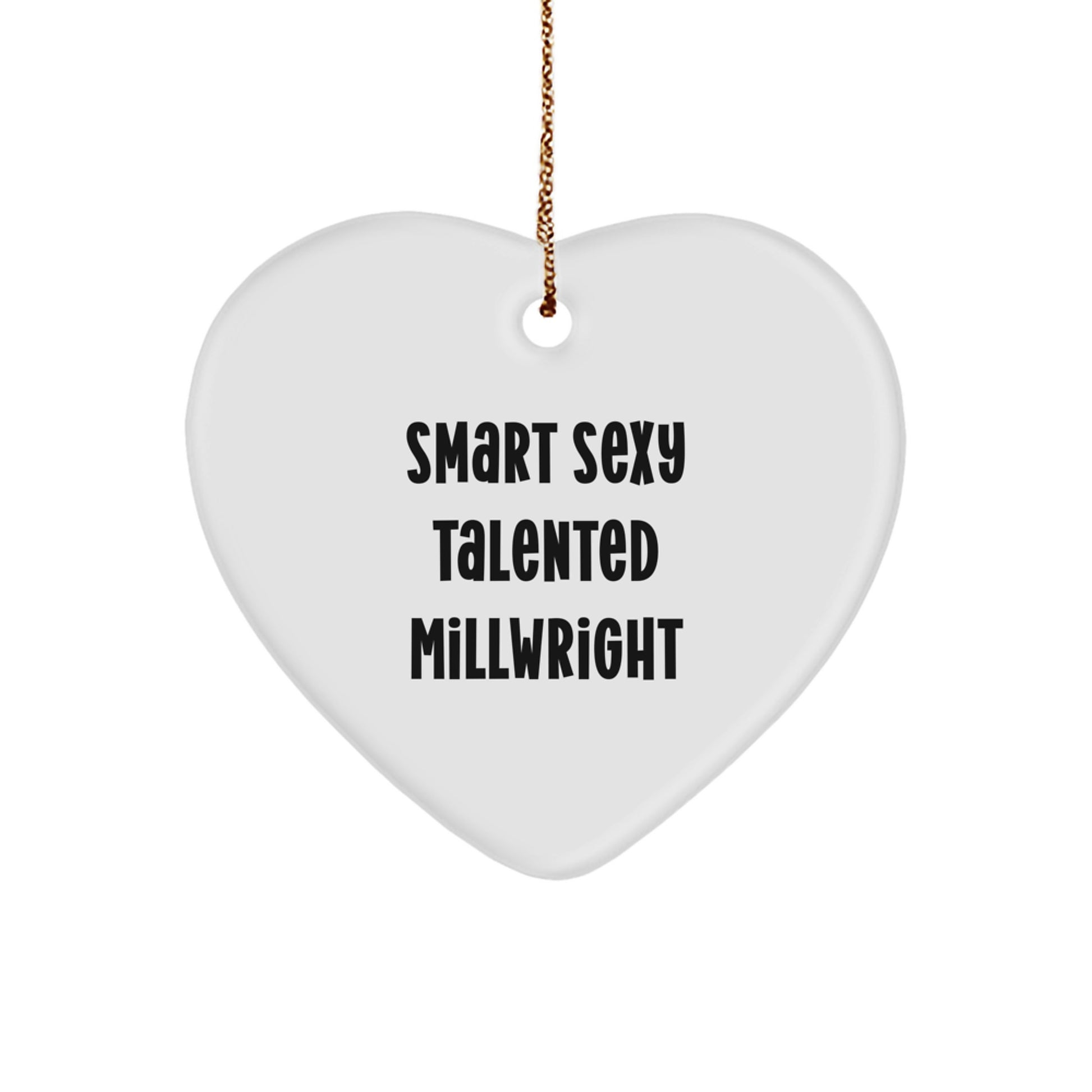 Smart Sexy Talented Millwright Gifts for Men, Heart Ornament Christmas Unique Presents from Friends or Family, 'Smart Sexy Talented Millwright' Quote - Image 1