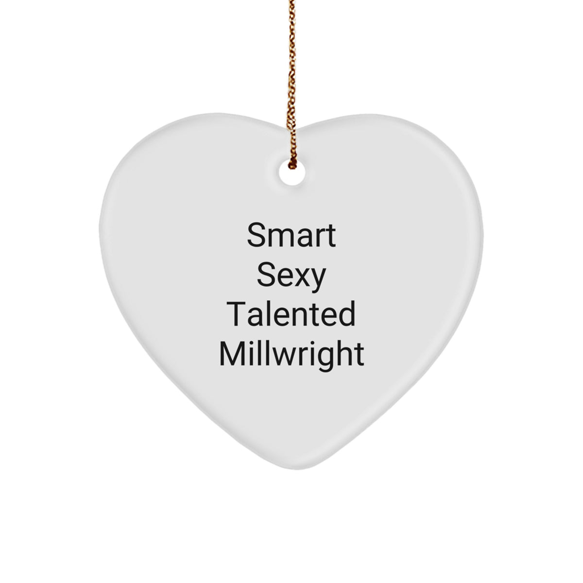 Gifts from Friends for Smart Sexy Talented Millwright - Christmas Unique Heart Ornament - Funny Millwright Heart Decoration - Image 1