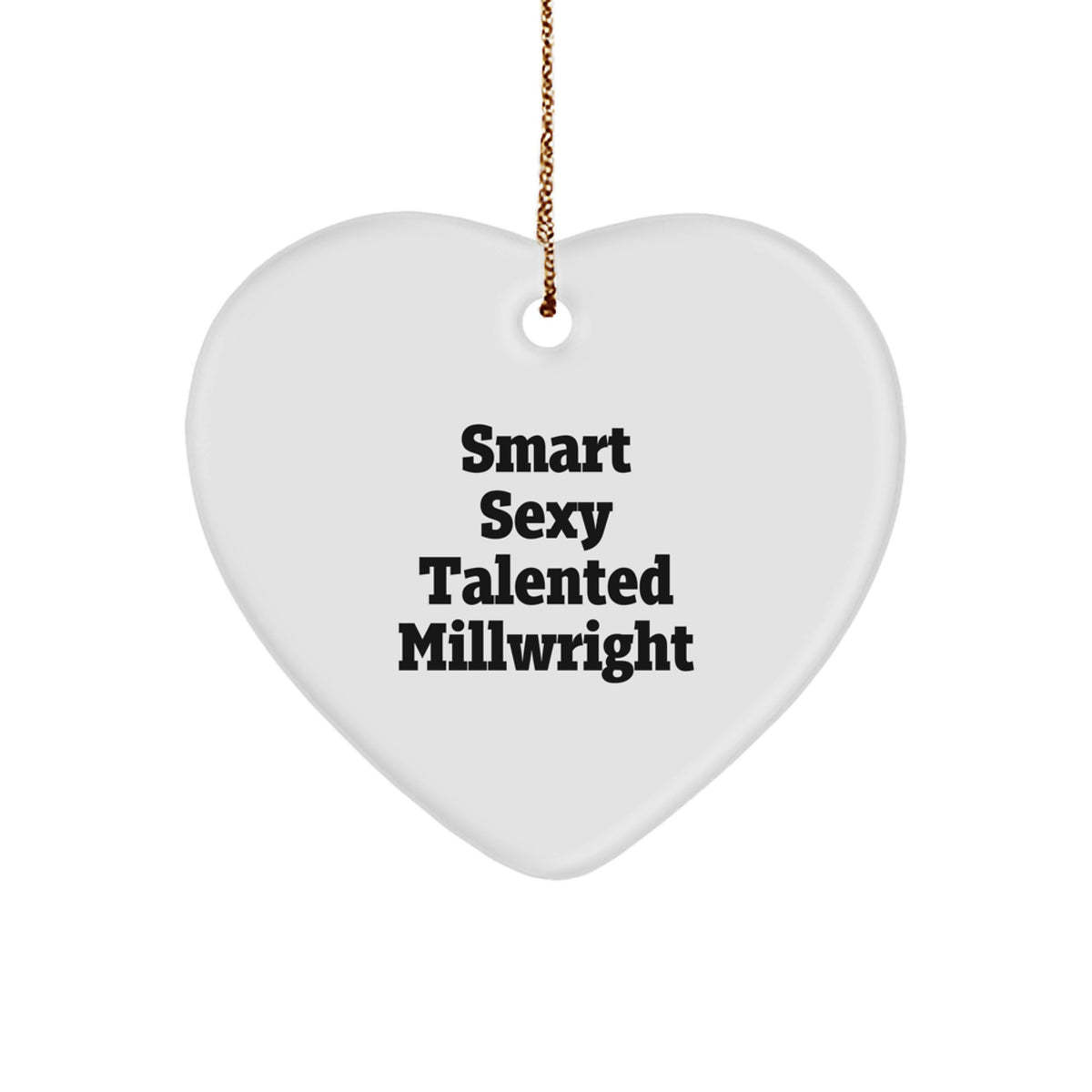 Funny Millwright Gifts from Friends to Smart Sexy Talented Millwright, Heart Ornament for Christmas Unique Gifts for Men Women Family - 'Smart Sexy Talented Millwright' Quote - Image 1