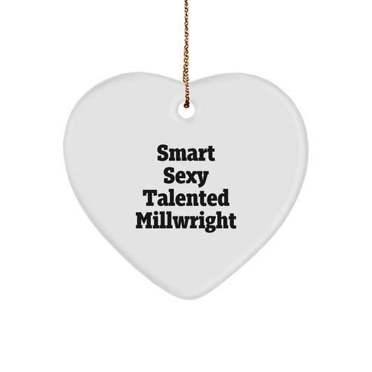 Funny Millwright Gifts from Friends to Smart Sexy Talented Millwright, Heart Ornament for Christmas Unique Gifts for Men Women Family - 'Smart Sexy Talented Millwright' Quote - Image 1