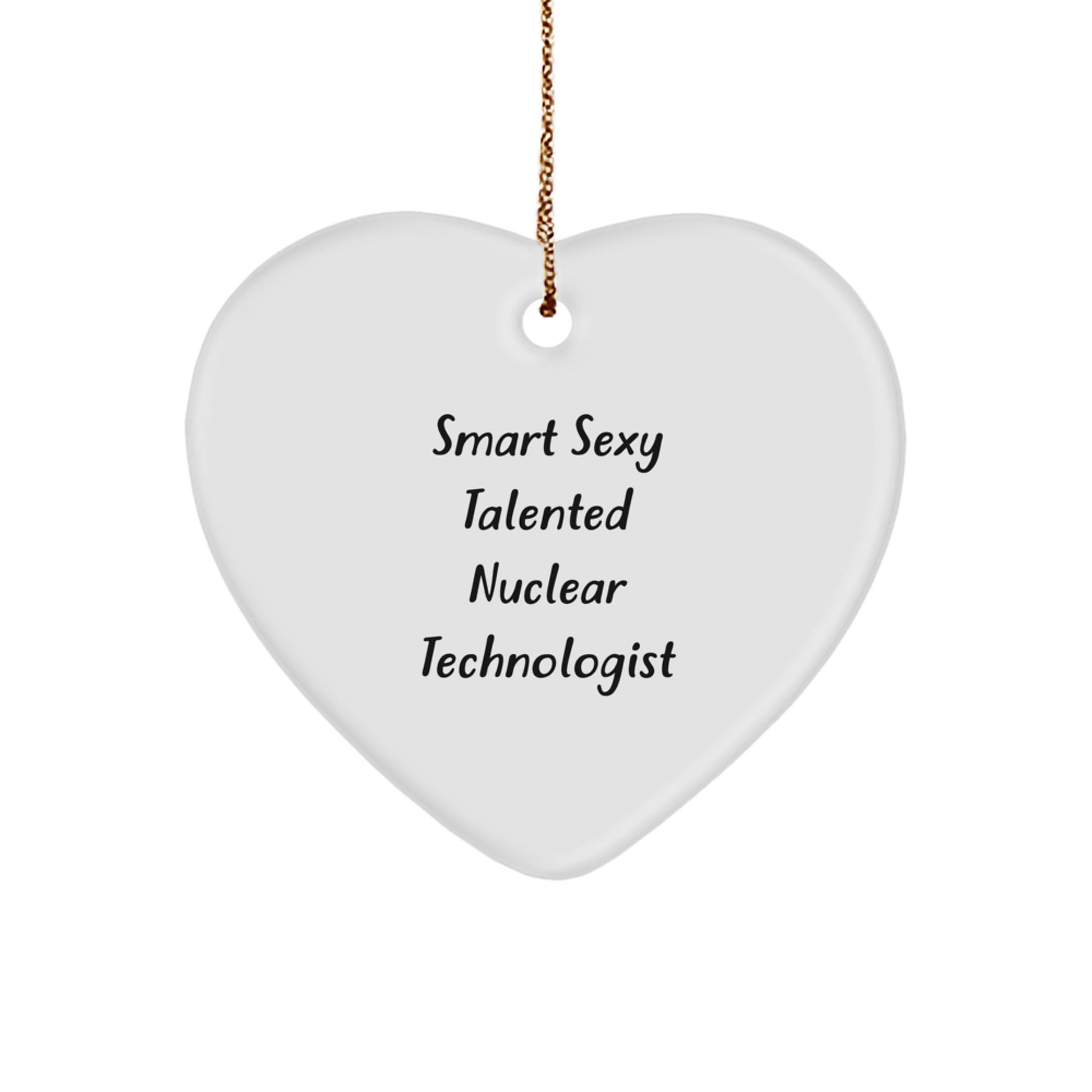 Funny Smart Sexy Talented Nuclear Technologist Christmas Unique Gifts from Friends for Men Women Coworkers Family Heart Ornament - Image 1