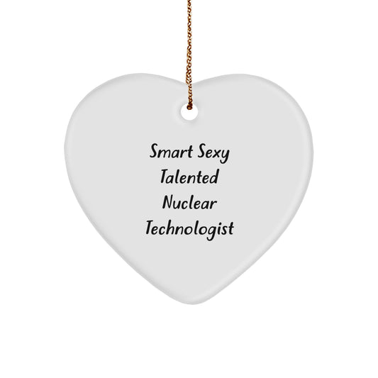 Funny Smart Sexy Talented Nuclear Technologist Christmas Unique Gifts from Friends for Men Women Coworkers Family Heart Ornament - Image 1