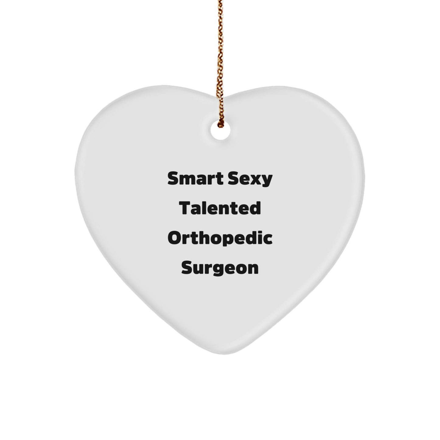 Funny Gift for Orthopedic Surgeon, Heart Ornament, Christmas Unique Gift, Gifts from Men to Smart Sexy Talented Orthopedic Surgeon Friends and Family - Image 1
