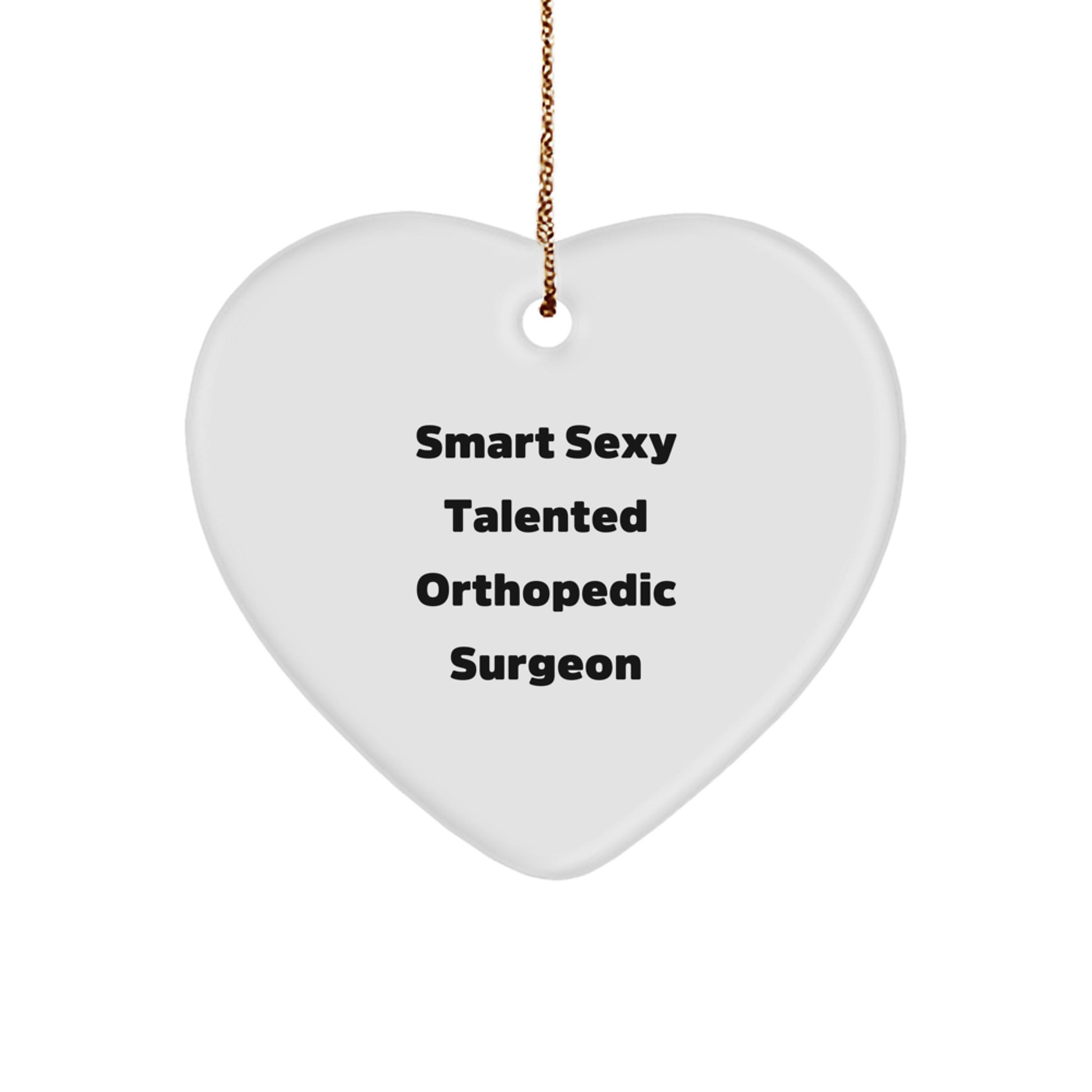 Funny Gift for Orthopedic Surgeon, Heart Ornament, Christmas Unique Gift, Gifts from Men to Smart Sexy Talented Orthopedic Surgeon Friends and Family - Image 1