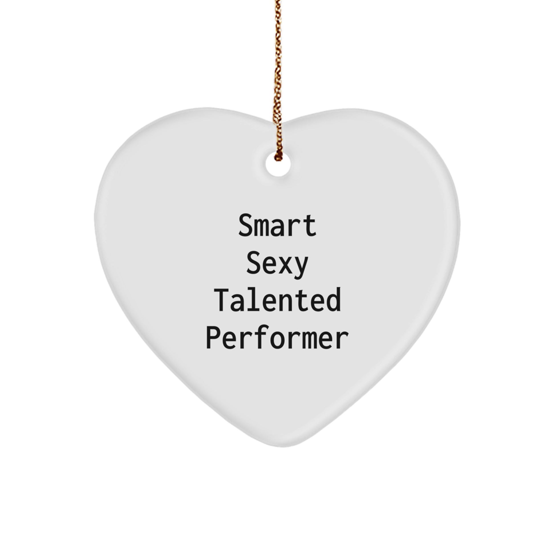 Funny Smart Sexy Talented Performer Heart Ornament Gifts from Friends and Family for Men and Women on Christmas Unique Gifts - Image 1