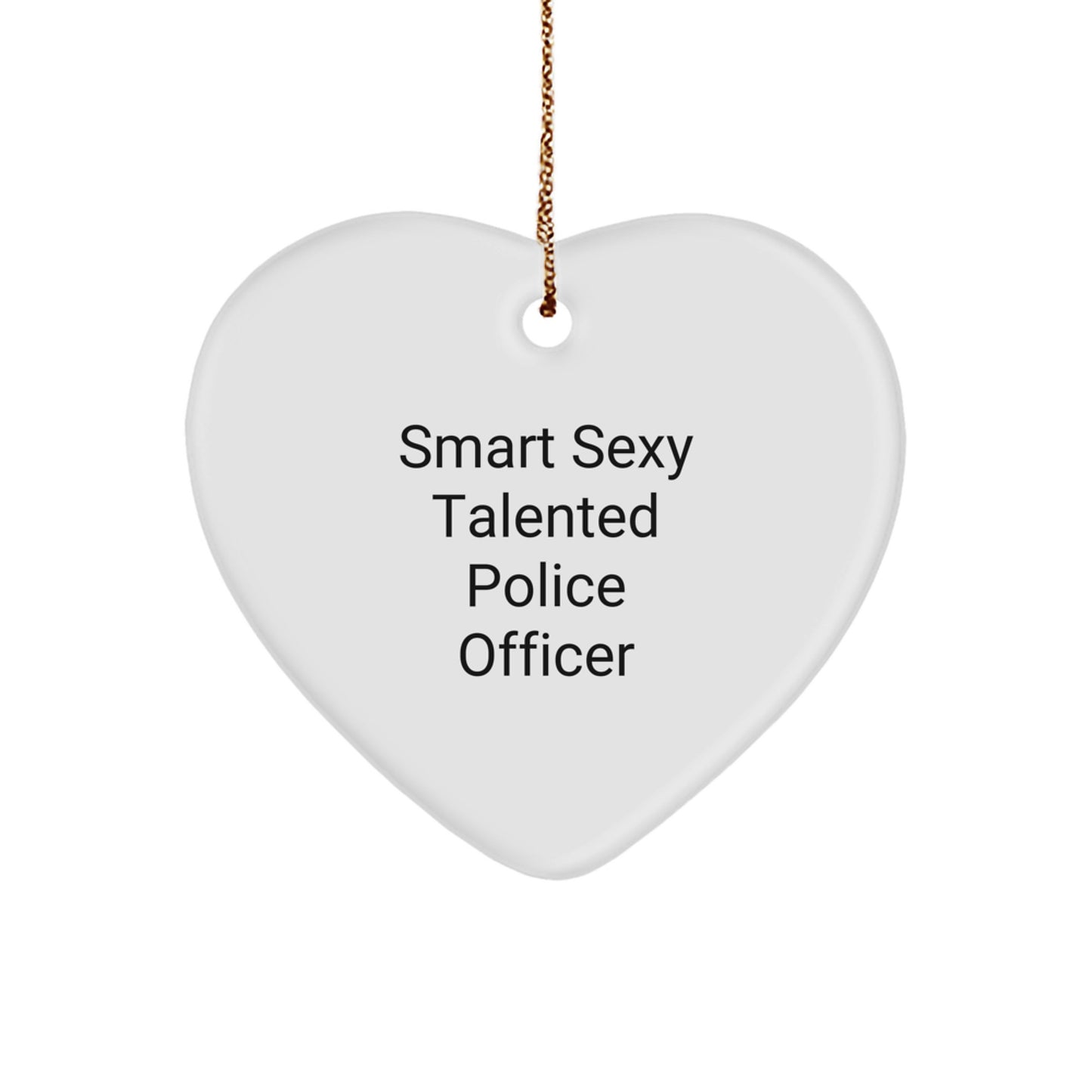 Smart Sexy Talented Police Officer Heart Ornaments for Christmas Unique Gifts from Friends and Family - Image 1