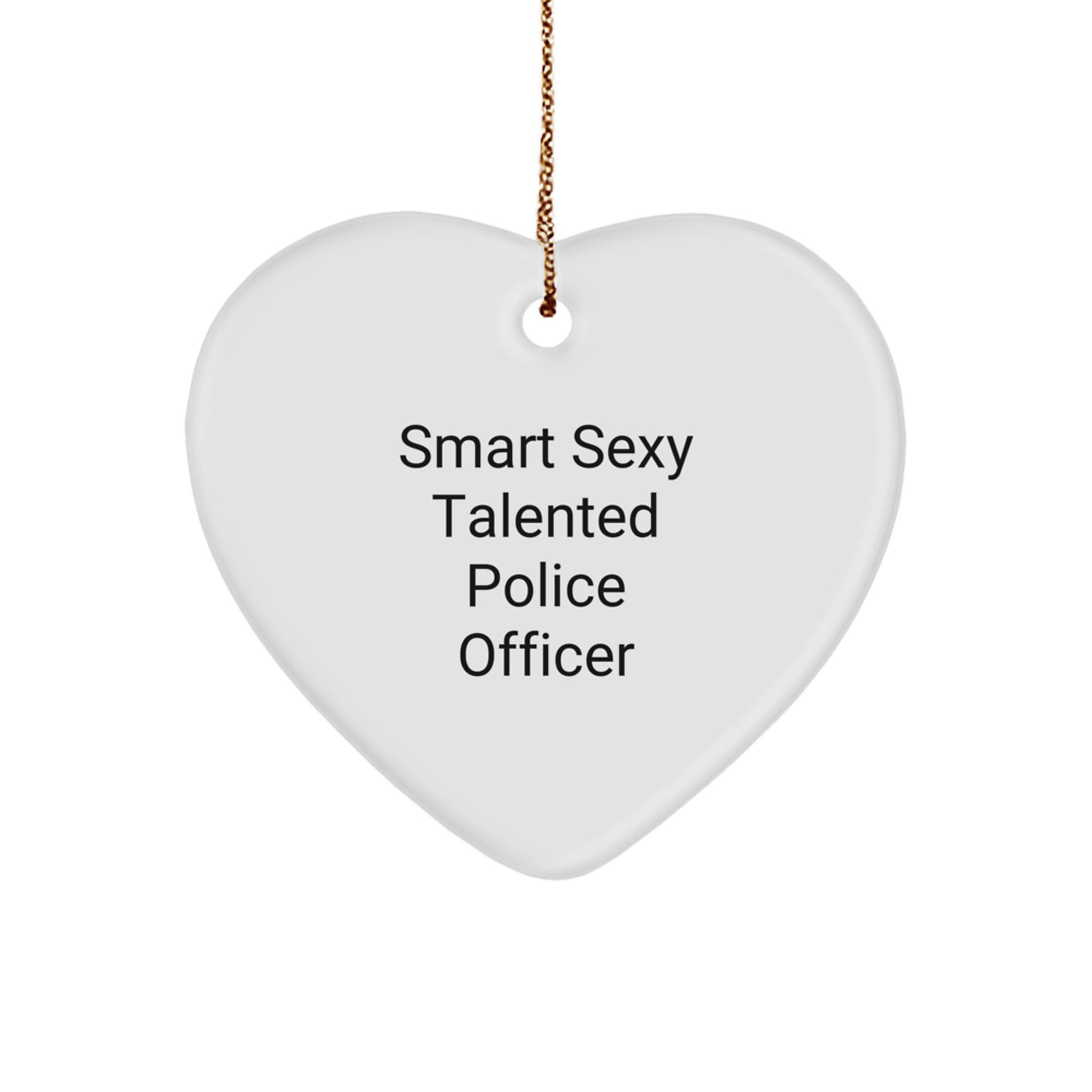 Smart Sexy Talented Police Officer Heart Ornaments for Christmas Unique Gifts from Friends and Family - Image 1