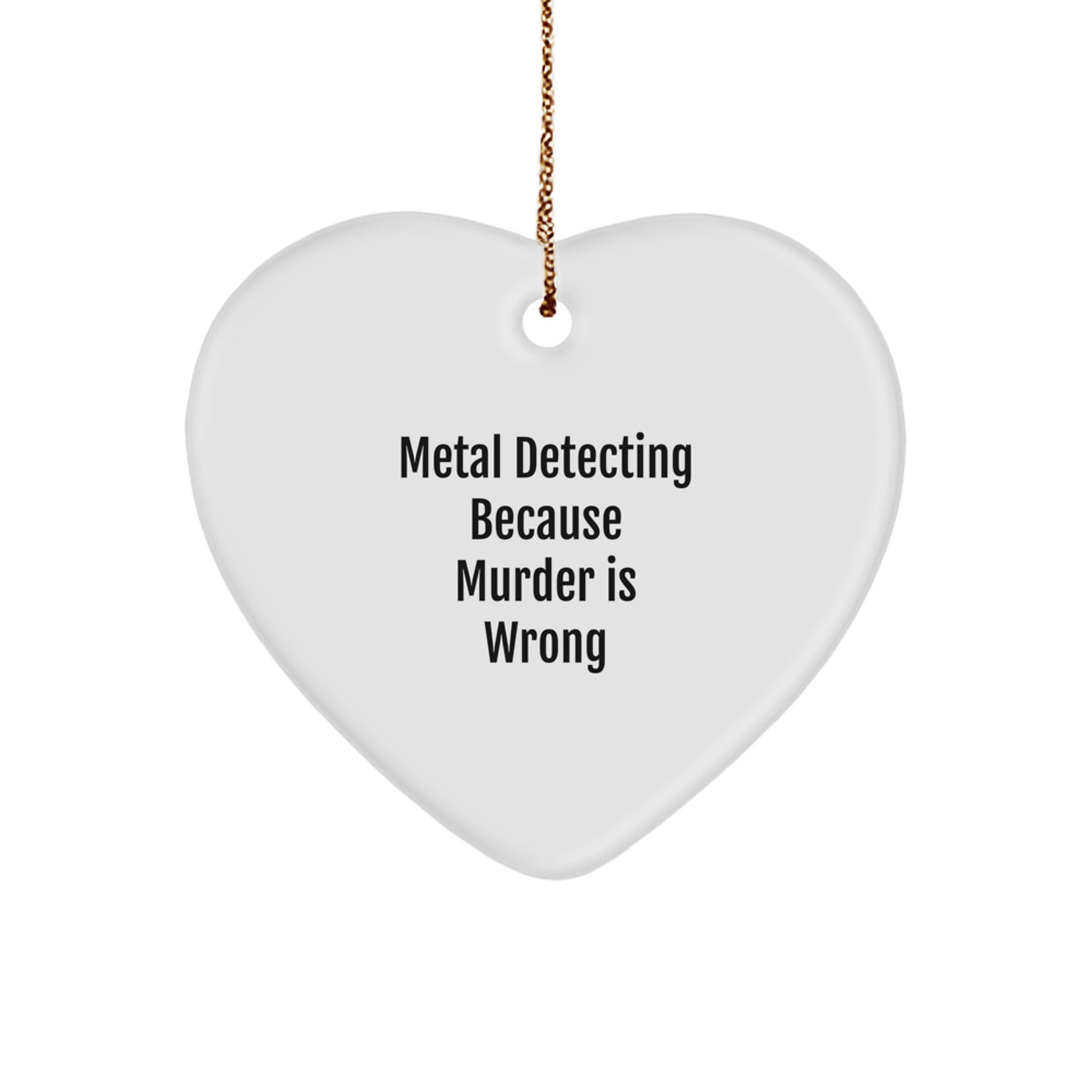 Funny Metal Detecting Gifts for Men - Heart Ornament with Metal Detecting Because Murder Is Wrong Quote, Gifts from Men for Metal Detecting Lovers, Christmas Unique Presents - Image 1