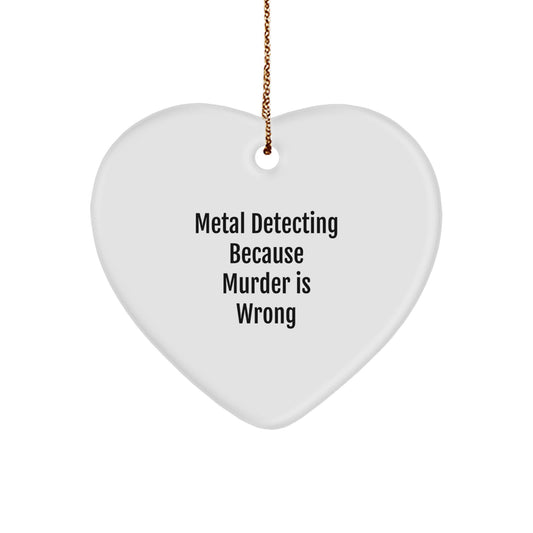 Funny Metal Detecting Gifts for Men - Heart Ornament with Metal Detecting Because Murder Is Wrong Quote, Gifts from Men for Metal Detecting Lovers, Christmas Unique Presents - Image 1