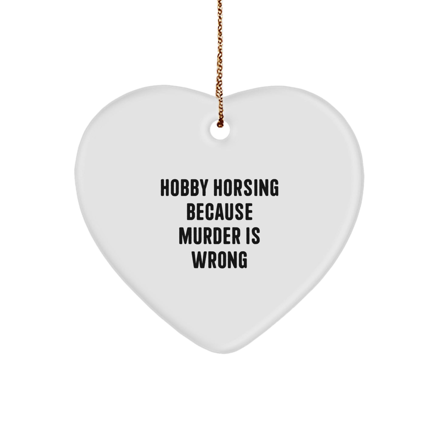 Funny Hobby Horsing Gifts for Men, Gifts from Women, Heart Ornament, Hobby Horsing Because Murder Is Wrong, Christmas Unique Gifts, Gifts for Hobby Horsing Enthusiasts - Image 1