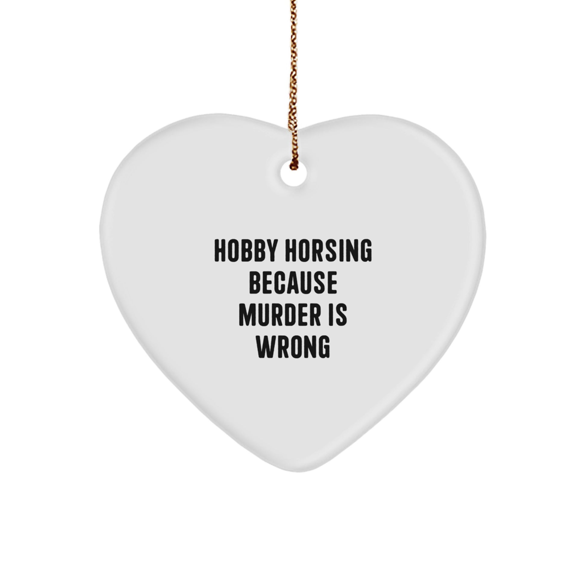 Funny Hobby Horsing Gifts for Men, Gifts from Women, Heart Ornament, Hobby Horsing Because Murder Is Wrong, Christmas Unique Gifts, Gifts for Hobby Horsing Enthusiasts - Image 1