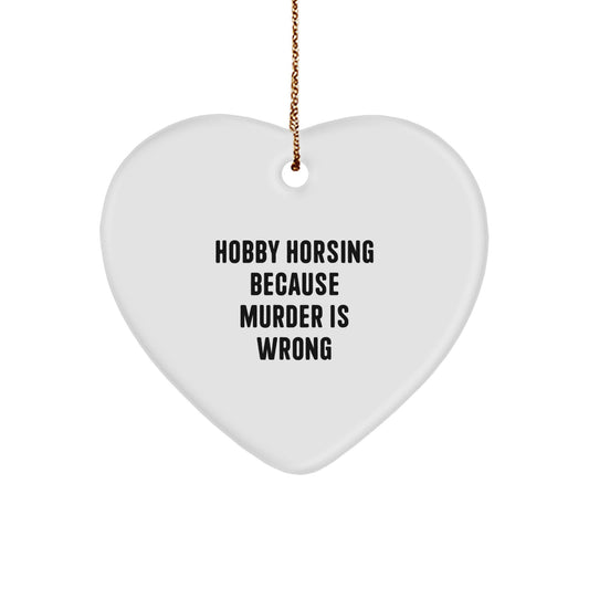 Funny Hobby Horsing Gifts for Men, Gifts from Women, Heart Ornament, Hobby Horsing Because Murder Is Wrong, Christmas Unique Gifts, Gifts for Hobby Horsing Enthusiasts - Image 1