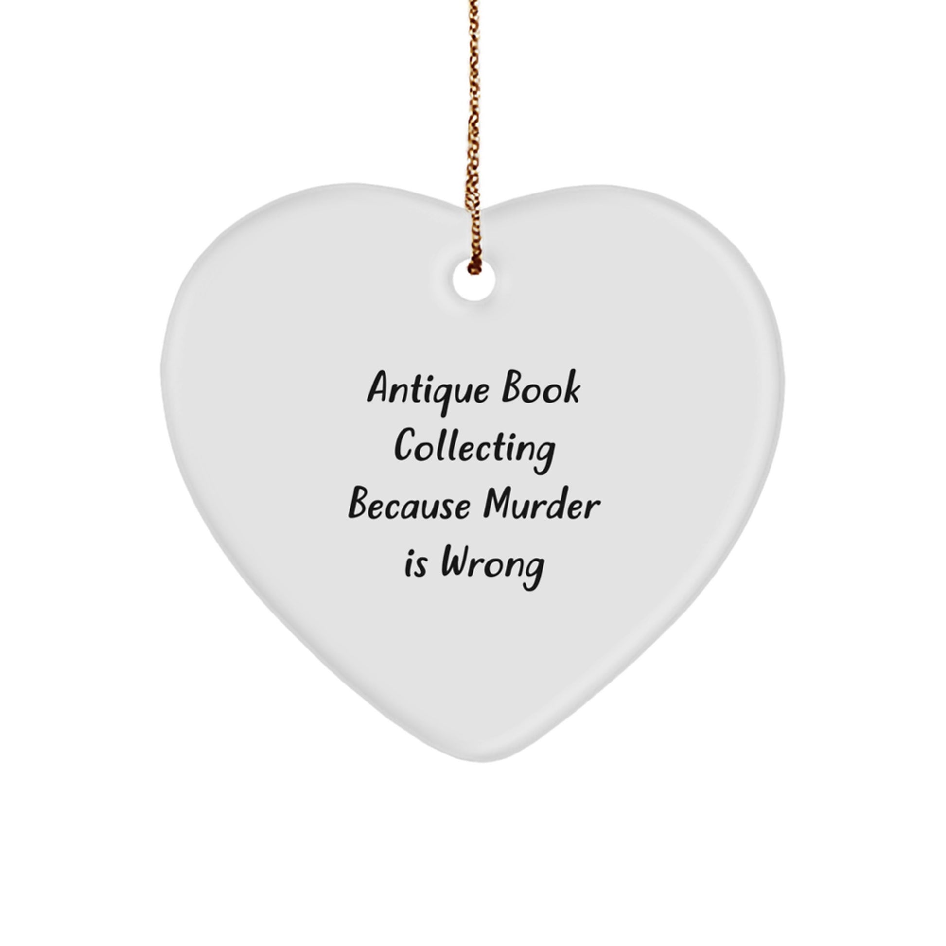 Antique Book Collecting Funny Gifts from Men to Women Friends, Heart Ornament for Christmas Unique Decorations, Antique Book Collecting Because Murder Is Wrong - Image 1
