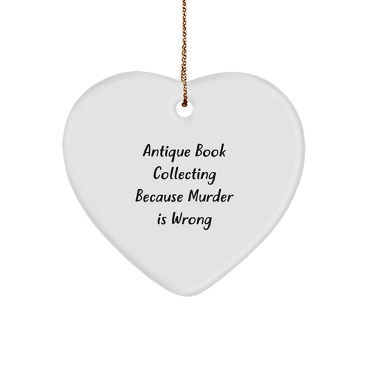 Antique Book Collecting Funny Gifts from Men to Women Friends, Heart Ornament for Christmas Unique Decorations, Antique Book Collecting Because Murder Is Wrong - Image 1