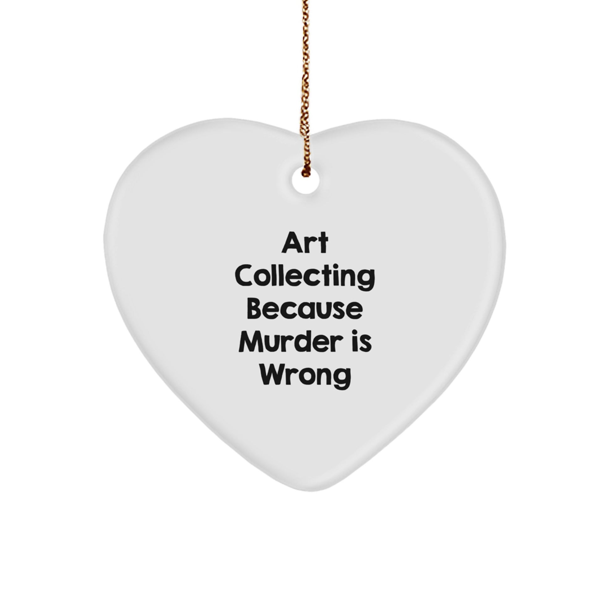 Funny Art Collecting Gifts for Women from Loved Ones, Heart Ornament, Art Collecting Because Murder Is Wrong, Christmas Unique Gifts - Image 1