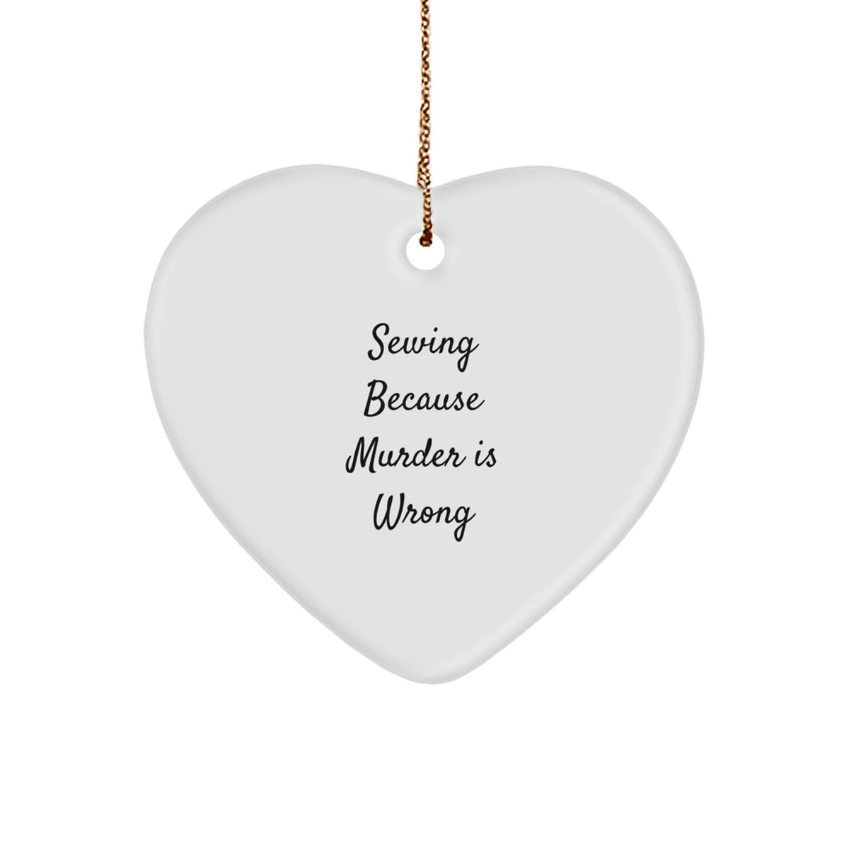 Sewing Heart Ornament Gift Coworkers – Sewing Because Murder is Wrong - Image 1