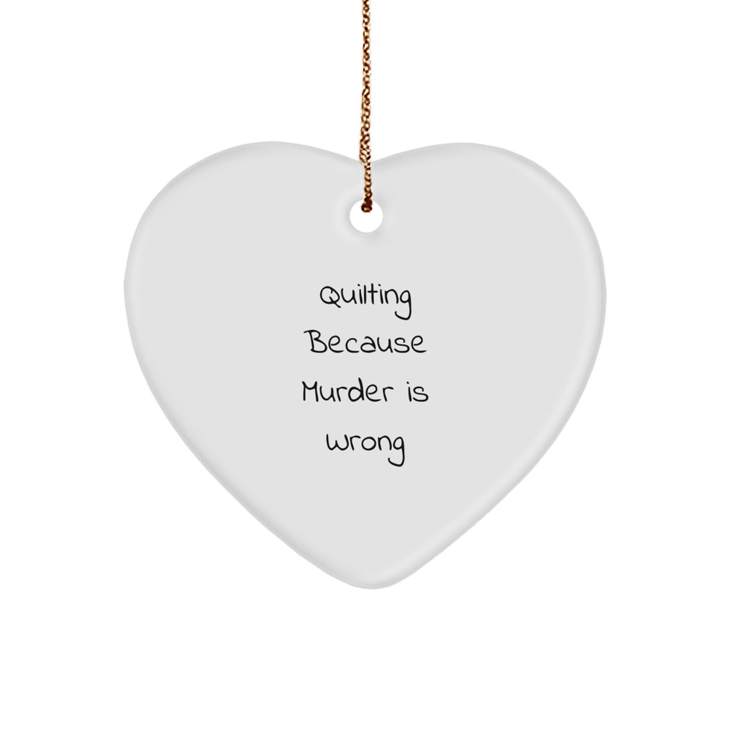 Quilting Gifts from Men for Women - Funny Heart Ornament Quilting Because Murder Is Wrong - Image 1