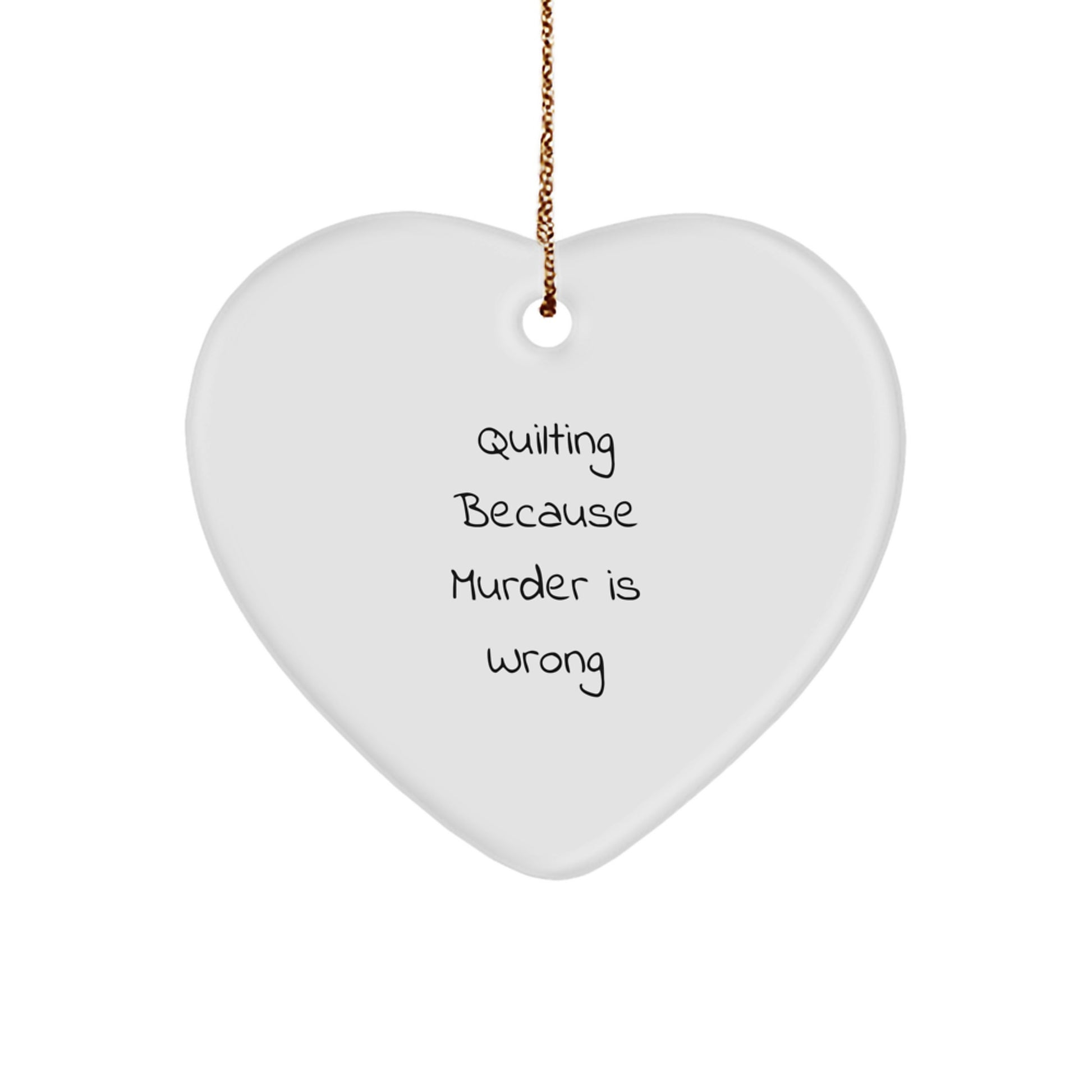 Quilting Gifts from Men for Women - Funny Heart Ornament Quilting Because Murder Is Wrong - Image 1