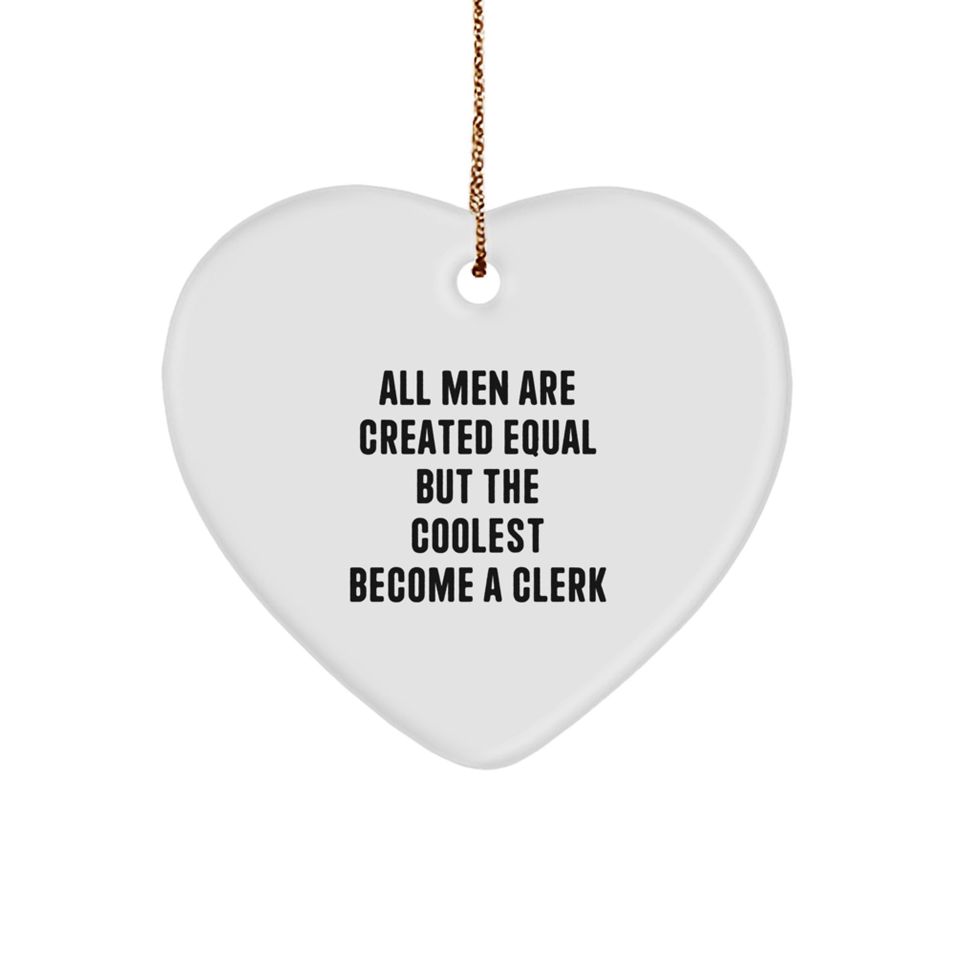 Funny Clerk Quote Heart Ornament, Gifts from Men, Gifts for Clerks, Christmas Unique Gifts, Heart Shaped MDF Ornament with Gold Cord - Image 1