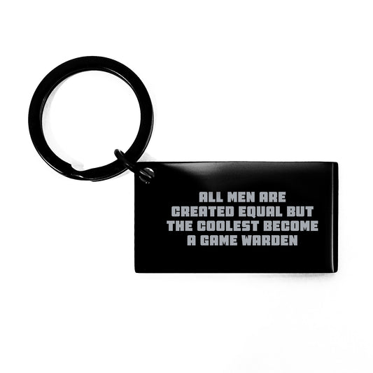 Funny Game Warden Keychain Gifts for Men, Gifts from Dad to Game Warden on Mother's Day, Keychain with 'All Men Are Created Equal But The Coolest Become A Game Warden' - Image 1