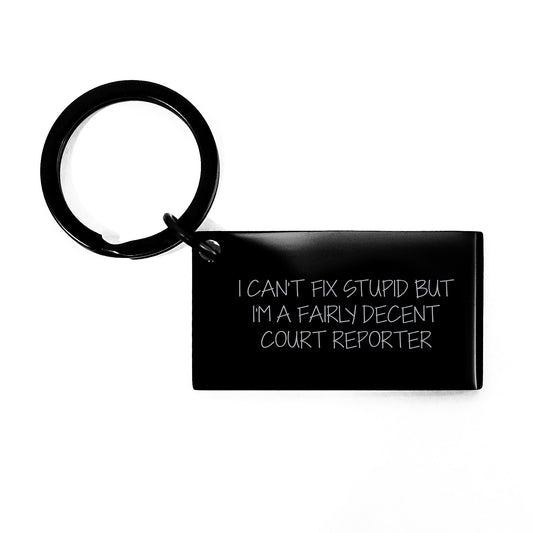Funny Court Reporter Keychain Gifts from Friends to Court Reporters on Graduation Day - 'I Can't Fix Stupid But I'm A Decent Court Reporter' Engraved Keychain - Image 1