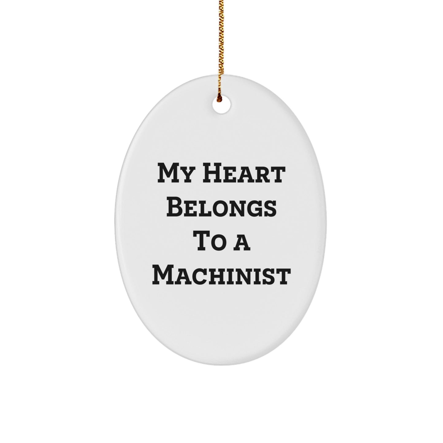 Funny Machinist Gifts for Men, Oval Ornament Quote 'My Heart Belongs To A Machinist' Christmas Unique Gifts from Friends, Family - Image 1